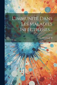 Produktbild: L'immunit&eacute; Dans Les Maladies Infectieuses...