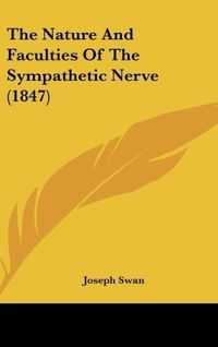 Produktbild: The Nature And Faculties Of The Sympathetic Nerve (1847)