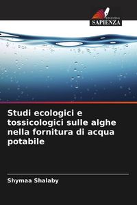 Produktbild: Studi ecologici e tossicologici sulle alghe nella fornitura di acqua potabile
