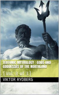 Produktbild: Teutonic Mythology, Vol. 3 (of 3) / Gods and Goddesses of the Northland