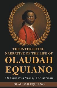 Produktbild: The Interesting Narrative of the Life of Olaudah Equiano, Or Gustavus Vassa, The African
