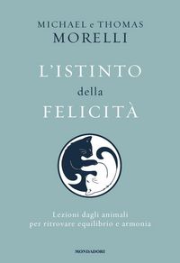 Produktbild: L' istinto della felicit&agrave;. Lezioni dagli animali per ritrovare equilibrio e armonia