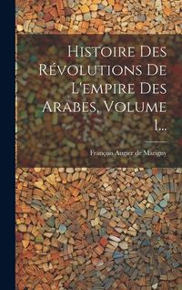 Produktbild: Histoire Des R&eacute;volutions De L'empire Des Arabes, Volume 1...