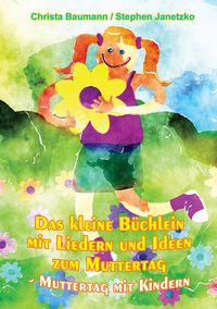 Produktbild: Das kleine B&uuml;chlein mit Liedern und Ideen zum Muttertag