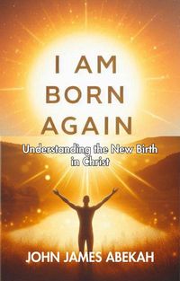 Produktbild: I Am Born Again (Understanding the New Birth In Christ))