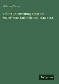 Produktbild: Erfurts Unterwerfung unter die Mainzinsche Landeshoheit (1648-1664)