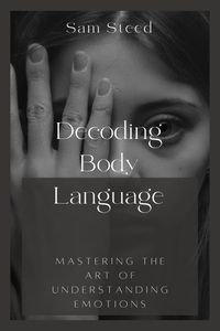 Produktbild: Decoding Body Language: Mastering the Art of Understanding Emotions