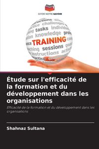 Produktbild: &Eacute;tude sur l'efficacit&eacute; de la formation et du d&eacute;veloppement dans les organisations