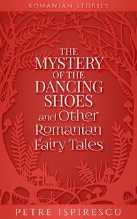 Produktbild: The Mystery of the Dancing Shoes and Other Romanian Fairy Tales (Romanian Stories)