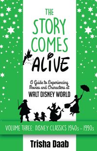 Produktbild: The Story Comes Alive: A Guide to Experiencing Movies and Characters at Walt Disney World [Volume Three: Disney Classics: 1940s-1990s]