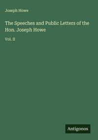 Produktbild: The Speeches and Public Letters of the Hon. Joseph Howe