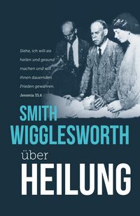 Produktbild: Smith Wigglesworth &uuml;ber Heilung