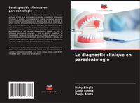 Produktbild: Le diagnostic clinique en parodontologie