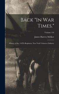 Produktbild: Back "In War Times.": History of the 144Th Regiment, New York Volunteer Infantry; Volume 144