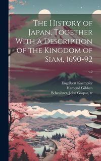 Produktbild: The History of Japan, Together With a Description of the Kingdom of Siam, 1690-92; v.2