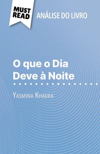 Produktbild: O que o Dia Deve &agrave; Noite de Yasmina Khadra (An&aacute;lise do livro)