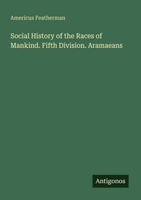 Produktbild: Social History of the Races of Mankind. Fifth Division. Aramaeans