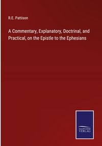 Produktbild: A Commentary, Explanatory, Doctrinal, and Practical, on the Epistle to the Ephesians
