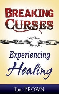 Bild vom Artikel Breaking Curses, Experiencing Healing vom Autor Tom Brown