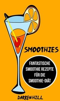 Produktbild: Smoothies: Fantastische Smoothie Rezepte f&uuml;r die Smoothie-Di&auml;t