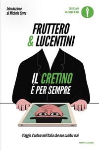 Produktbild: Il cretino &egrave; per sempre. Viaggio d'autore nell'Italia che non cambia mai