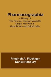 Produktbild: Pharmacographia A history of the principal drugs of vegetable origin, met with in Great Britain and British India