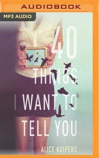 Bild vom Artikel 40 Things I Want to Tell You vom Autor Alice Kuipers