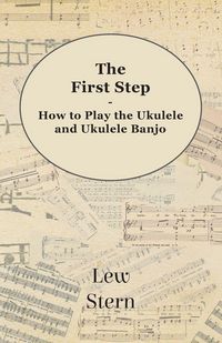 Produktbild: The First Step - How to Play the Ukulele and Ukulele Banjo