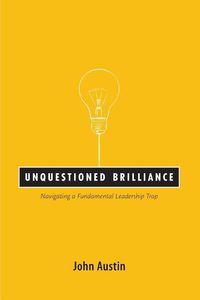 Produktbild: Unquestioned Brilliance: Navigating a Fundamental Leadership Trap