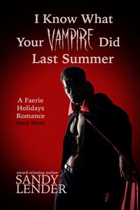 Produktbild: I Know What Your Vampire Did Last Summer (The Faerie Holiday Series, #3)