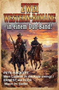 Produktbild: Zwei Western-Romane: Wen Latimer in die Knie zwingt / Mann im Sattel - in einem Duo-Band!