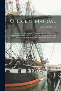 Produktbild: Officers' Manual: Being A Service Manual Consisting Of A Compilation In Convenient, Handy Form, Of "customs Of The Service" And Other Ma
