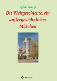 Produktbild: Die Weltgeschichte, ein au&szlig;ergew&ouml;hnliches M&auml;rchen
