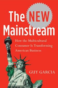 Produktbild: The New Mainstream: How the Multicultural Consumer Is Transforming American Business