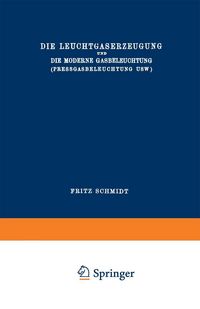 Produktbild: Die Leuchtgaserzeugung und die Moderne Gasbeleuchtung (Pressgasbeleuchtung Usw.)