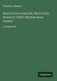 Produktbild: Short Stories From Life; The 81 Prize Stories in "Life's" Shortest Story Contest