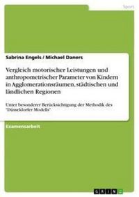 Produktbild: Vergleich motorischer Leistungen und anthropometrischer Parameter von Kindern in Agglomerationsr&auml;umen, st&auml;dtischen und l&auml;ndlichen Regionen