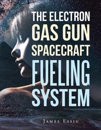 Produktbild: The Electron Gas Gun Spacecraft Fueling System
