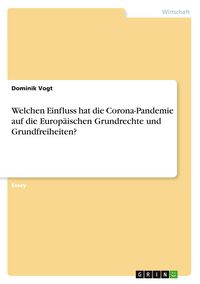 Produktbild: Welchen Einfluss hat die Corona-Pandemie auf die Europ&auml;ischen Grundrechte und Grundfreiheiten?