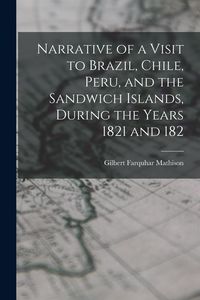 Produktbild: Narrative of a Visit to Brazil, Chile, Peru, and the Sandwich Islands, During the Years 1821 and 182