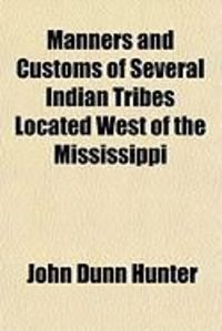 Produktbild: Manners and Customs of Several Indian Tribes Located West of the Mississippi