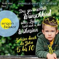 Produktbild: Das gew&uuml;nschteste Wunschkind aller Zeiten treibt mich in den Wahnsinn