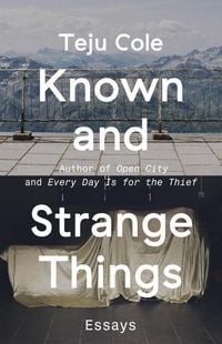Bild vom Artikel Known and Strange Things: Essays vom Autor Teju Cole