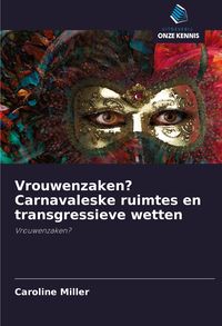 Produktbild: Vrouwenzaken? Carnavaleske ruimtes en transgressieve wetten