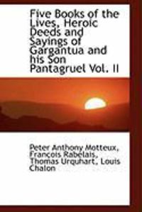 Produktbild: Five Books of the Lives, Heroic Deeds and Sayings of Gargantua and His Son Pantagruel Vol. II