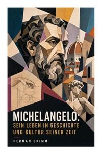 Produktbild: Michelangelo: Sein Leben in Geschichte und Kultur seiner Zeit