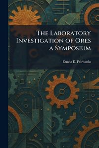 Produktbild: The Laboratory Investigation of Ores a Symposium