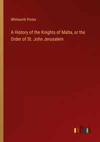 Produktbild: A History of the Knights of Malta, or the Order of St. John Jerusalem