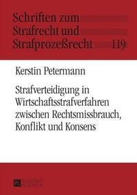 Produktbild: Strafverteidigung in Wirtschaftsstrafverfahren zwischen Rechtsmissbrauch, Konflikt und Konsens