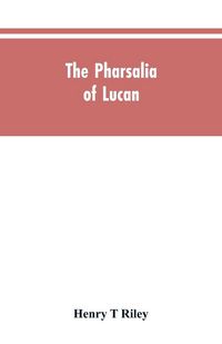 Produktbild: The Pharsalia of Lucan, literally translated into English prose with copious notes